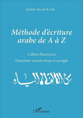 Couverture du livre « Méthode d'écriture arabe de A à Z ; cahier d'exercices (2e édition) » de Ayman Arabi Katabi aux éditions L'harmattan