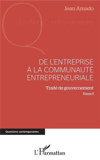 Couverture du livre « De l'entreprise à la communauté entrepreneuriale t.5 ; traité de gouvernement » de Jean Amado aux éditions L'harmattan