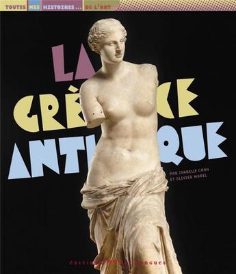 Couverture du livre « La Grèce antique » de Olivier Morel et Isabelle Cahn aux éditions Courtes Et Longues