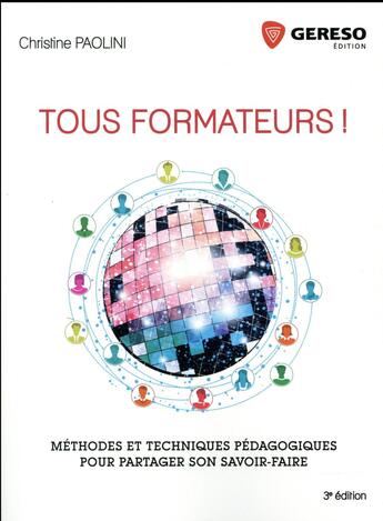 Couverture du livre « Tous formateurs ! méthodes et techniques pédagogiques pour partager son savoir-faire (3e édition) » de Christine Paolini aux éditions Gereso