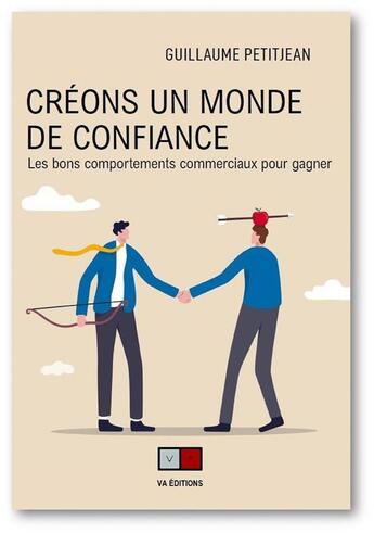 Couverture du livre « Créons un monde de confiance : les bons comportements commerciaux pour gagner » de Petit-Jean Guillaume aux éditions Va Press