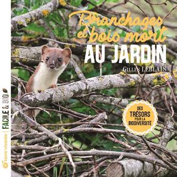 Couverture du livre « Branchages et bois morts au jardin : des trésors pour la biodiversité » de Gilles Leblais aux éditions Terre Vivante