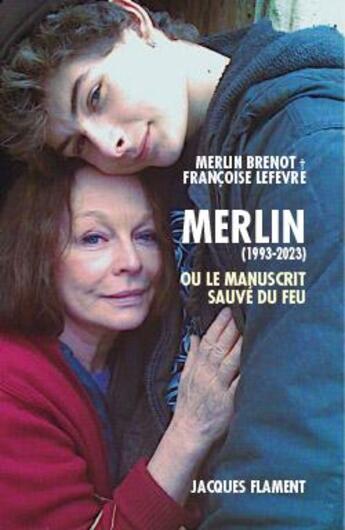 Couverture du livre « Merlin, ou le manuscrit sauvé du feu » de Francoise Lefevre et Merlin Brenot aux éditions Jacques Flament