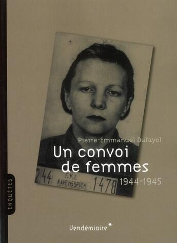 Couverture du livre « Un convoi de femmes ; Compiègne-Ravensbrück (1944-1945) » de Pierre-Emmanuel Dufayel aux éditions Vendemiaire