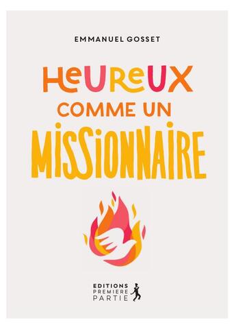 Couverture du livre « Heureux comme un missionnaire » de Emmanuel Gosset aux éditions Premiere Partie