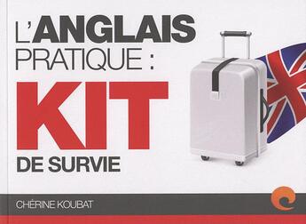 Couverture du livre « L'anglais pratique ; kit de survie » de Cherine Koubat aux éditions Nomad Education