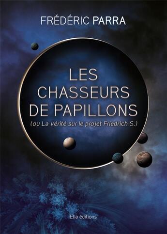 Couverture du livre « Les chasseurs de papillon - ou la verite sur le projet friedrich s » de Parra/K aux éditions Ella Editions