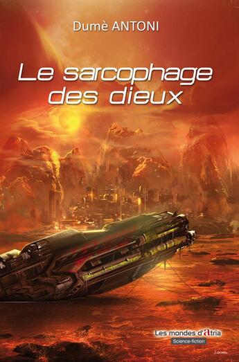 Couverture du livre « Le sarcophage des dieux » de Dume Antoni aux éditions Atria