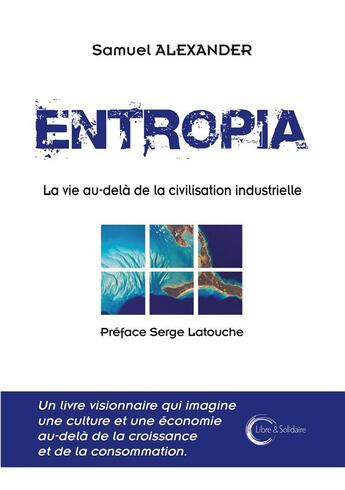 Couverture du livre « Entropia ; la vie au-delà de la civilisation industrielle » de Alexander Samuel aux éditions Libre & Solidaire