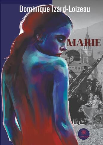 Couverture du livre « Marie » de Dominique Izard-Loizeau aux éditions Le Lys Bleu