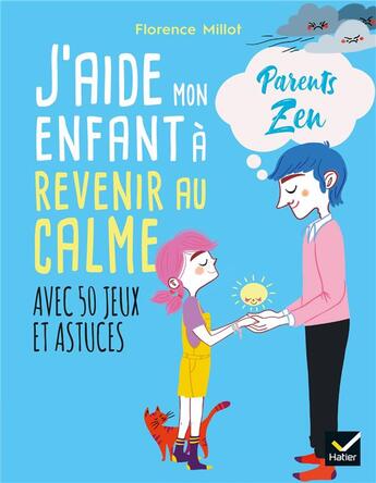 Couverture du livre « J'aide mon enfant à revenir au calme ; avec 50 jeux et astuces » de Florence Millot et Adejie aux éditions Hatier Parents