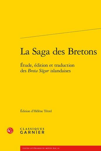 Couverture du livre « La Saga des Bretons : étude, édition et traduction des Breta Sögur islandaises » de Helene Tetrel aux éditions Classiques Garnier