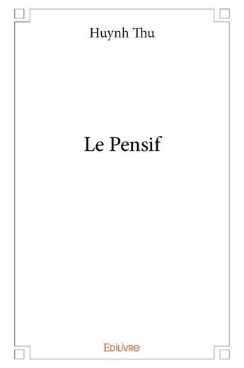 Couverture du livre « Le Pensif » de Huynh Thu aux éditions Edilivre