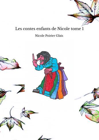 Couverture du livre « Les contes enfants de Nicole tome 1 » de Poirier Glais Nicole aux éditions Thebookedition.com