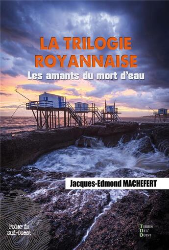 Couverture du livre « La trilogie royannaise Tome 1 : les amants du mort d'eau » de Jacques-Edmond Machefert aux éditions Terres De L'ouest