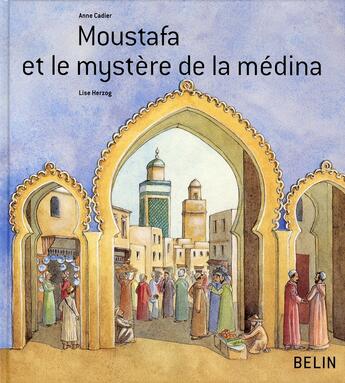 Couverture du livre « Moustafa et le mystère de la médina » de Anne Cadier aux éditions Belin