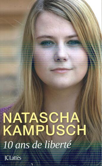 Couverture du livre « 10 ans de liberté » de Natascha Kampusch aux éditions Lattes