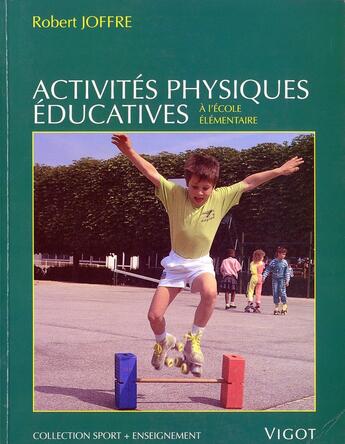 Couverture du livre « Activités physiques éducatives à l'école élémentaire » de Robert Joffre aux éditions Vigot
