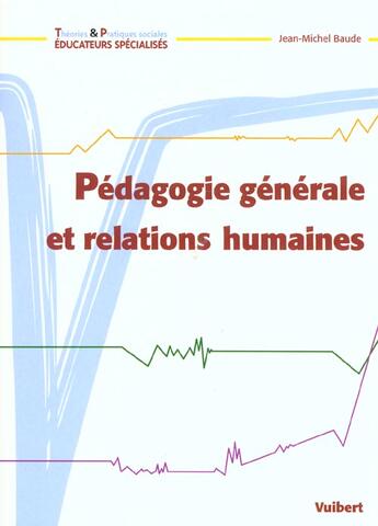 Couverture du livre « Pedagogie generale et relations humaines » de Jean-Michel Baude aux éditions Vuibert