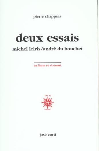 Couverture du livre « Deux essais - michel leiris / andre du bouchet » de Pierre Chappuis aux éditions Corti