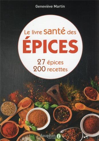 Couverture du livre « Le livre santé des épices ; 27 épices, 200 recettes (3e édition) » de Genevieve Martin aux éditions Dauphin