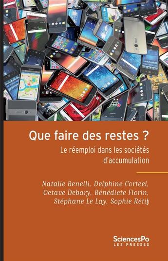 Couverture du livre « Que faire des restes ? le réemploi dans les societés d'accumulation » de Natalie Benelli et Delphine Corteel et Stephane Le Lay et Sophie Retif et Octave Debary et Benedicte Florin aux éditions Presses De Sciences Po