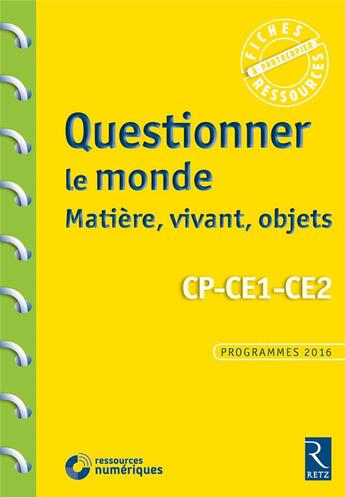 Couverture du livre « Questionner le monde : le vivant, la matiere, les objets cp-ce1-ce2 + cd-rom » de  aux éditions Retz