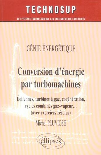 Couverture du livre « Genie energetique conversion d'energie par turbomachines eoliennes turbines a gaz cogeneration » de Pluviose aux éditions Ellipses