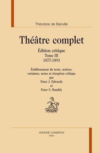 Couverture du livre « Theatre complet t.3 : 1877 - 1893 » de Theodore De Banville aux éditions Honore Champion