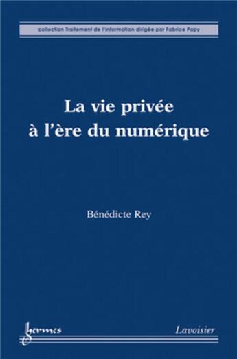 Couverture du livre « La vie privée à l'ère du numérique » de Papy/Rey aux éditions Hermes Science Publications