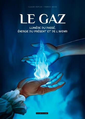 Couverture du livre « Le gaz ; lumière du passé, énergie du présent et de l'avenir » de Claude Keiflin et Fabrice Weiss aux éditions Signe