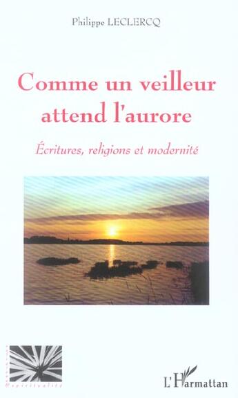 Couverture du livre « Comme un veilleur attend l'aurore - ecritures, religions et modernite » de Philippe Leclercq aux éditions L'harmattan