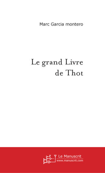 Couverture du livre « Le grand livre de thot » de Marc Garcia Montero aux éditions Le Manuscrit