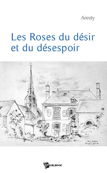 Couverture du livre « Les roses du désir et du désespoir » de Aresty aux éditions Publibook