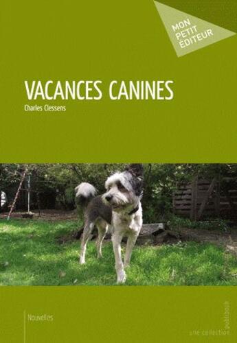 Couverture du livre « Vacances canines » de Charles Clessens aux éditions Publibook