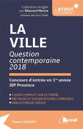 Couverture du livre « La ville ; question contemporaine ; concours d'entrée en 1re année IEP province (concours 2018) » de Franck Jacquet aux éditions Breal