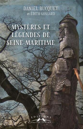 Couverture du livre « Mystères et légendes de Seine-Maritime » de Daniel Bucquet aux éditions Charles Corlet