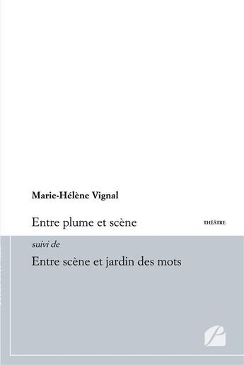 Couverture du livre « Entre plume et scene suivi de entre scene et jardin des mots » de Vignal Marie-Helene aux éditions Du Pantheon