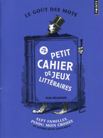 Couverture du livre « Petit cahier de jeux littéraire t.2 ; sept familles, pendu, mots croisés et autres défis savoureux » de Elsa Delachair aux éditions Points