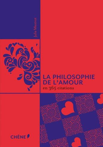 Couverture du livre « La philosophie de l'amour en 365 citations » de Julie Mestrot aux éditions Chene