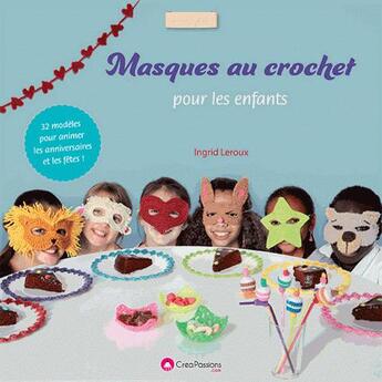 Couverture du livre « Masques au crochet pour les enfants » de Ingrid Leroux aux éditions Creapassions.com