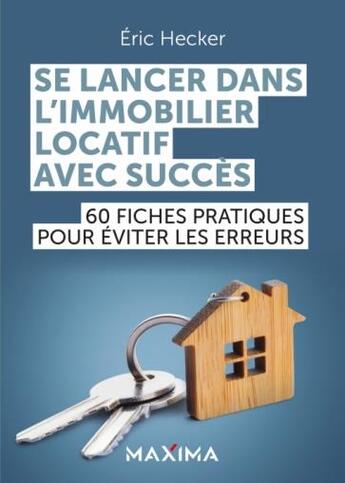 Couverture du livre « Se lancer dans l'immobilier locatif avec succès : 60 fiches pratiques pour éviter les erreurs » de Eric Hecker aux éditions Maxima