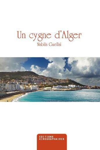 Couverture du livre « Un cygne d'Alger » de Nabila Guellai aux éditions Kirographaires