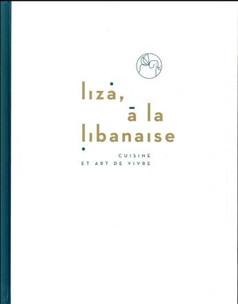 Couverture du livre « Liza, à la libanaise ; cuisine et art de vivre » de Ziad Asseily et Liza Asseily aux éditions Alain Ducasse