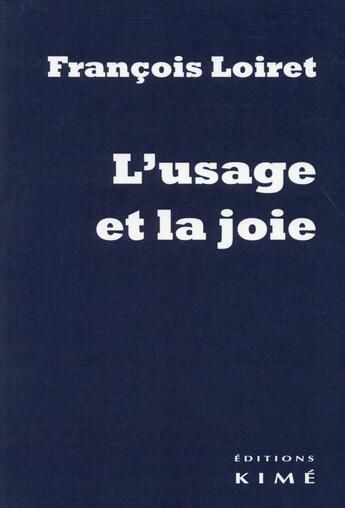 Couverture du livre « L'usage et la joie » de François Loiret aux éditions Kime