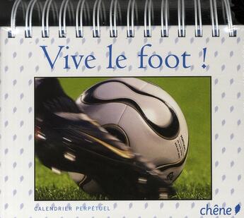 Couverture du livre « Calendrier perpétuel vive le foot ! » de F Jouhaud aux éditions Chene