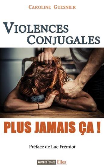 Couverture du livre « Violences conjugales ; plus jamais ça ! » de Caroline Guesnier aux éditions Autres Temps