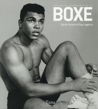 Couverture du livre « Portraits légendaires de la boxe » de Guy Lagorce et Sylvie Girard aux éditions Tana