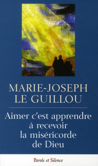 Couverture du livre « Aimer c'est apprendre à accueillir la miséricorde » de Le Guillou Mjr aux éditions Parole Et Silence