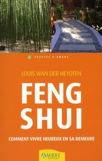 Couverture du livre « Feng shui ; comment vivre heureux en sa demeure » de Heyoten aux éditions Ambre